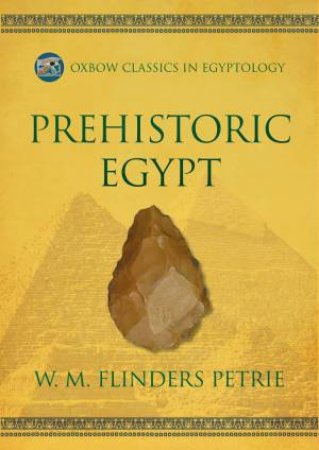 Prehistoric Egypt by W. M. FLINDERS PETRIE