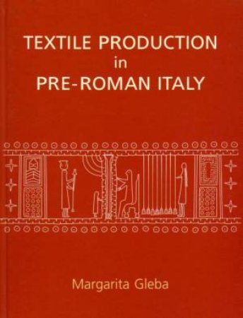 Textile Production in Pre-Roman Italy by MARGARITA GLEBA