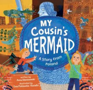 My Cousin's Mermaid: A Story from Poland by ANNA STANISZEWSKI