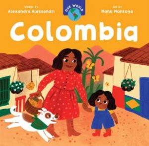 Our World: Colombia by ALEXANDRA ALESSANDRI