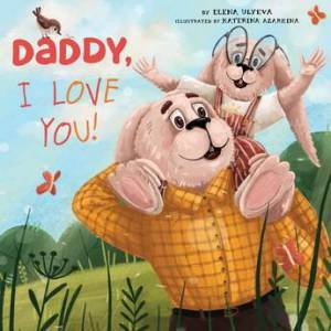 Daddy, I Love You by Elena Ulyeva