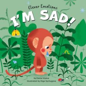 I Am Sad! (Clever Emotions) by Elena Ulyeva