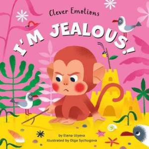 I'm Jealous! by Clever Publishing & Elena Ulyeva & Olga Sychugova