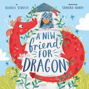 A New Friend for Dragon (Clever Storytime) by Bianca Schulze & Samara Hardy