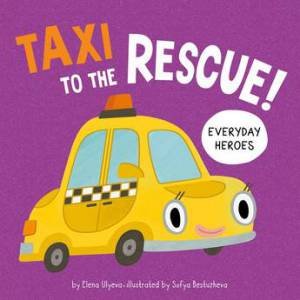 Taxi to the Rescue! by Clever Publishing & Elena Ulyeva & Sofya Bestuzheva