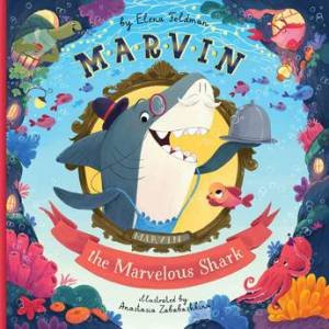 Marvin the Marvelous Shark by Clever Publishing & Elena Feldman & Nastya Zababashkina