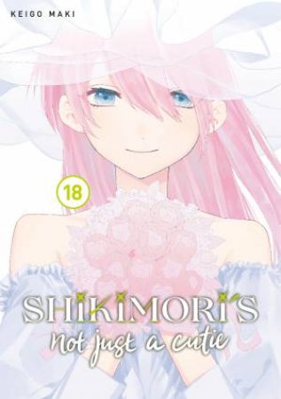 Shikimori's Not Just a Cutie 18 by Keigo Maki