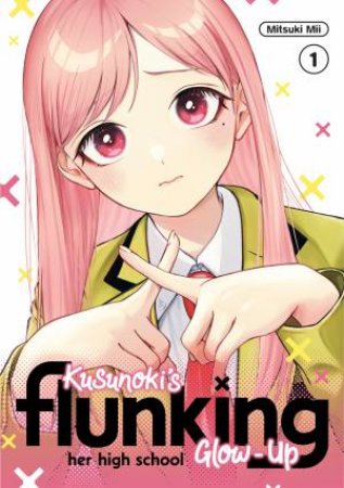 Kusunoki's Flunking Her High School Glow-Up 1 by Mitsuki Mii