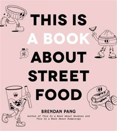 This Is a Book About Street Food by Brendan Pang