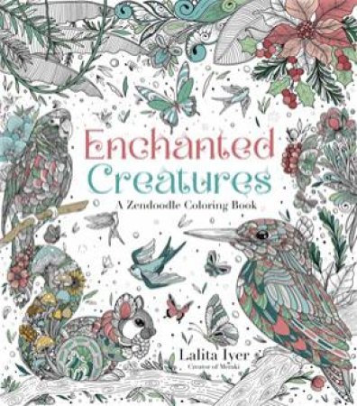 Enchanted Creatures: A Zendoodle Coloring Book by Lalita Iyer