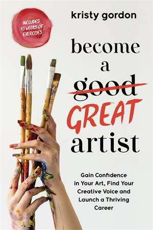 Become a Great Artist by Kristy Gordon