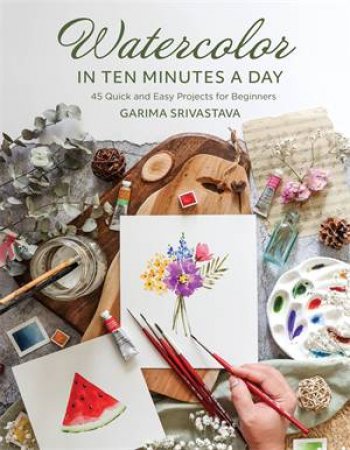 Watercolor in 10 Minutes a Day by Garima Srivastava