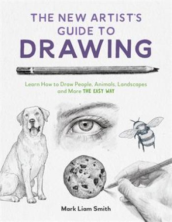 The New Artist's Guide to Drawing by Mark Liam Smith