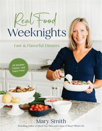 Real Food Weeknights by Mary Smith