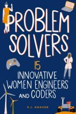 Problem Solvers 15 Innovative Women Engineers and Coders