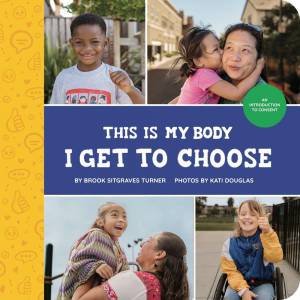 This Is My Body - I Get to Choose by Brook Sitgraves Turner & Kati Douglas