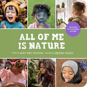 All of Me Is Nature by Ashley Renee Jefferson & Kristiana Vellucci